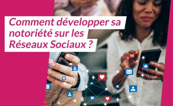 Lire la suite à propos de l’article Développer de la notoriété de son entreprises sur les réseaux sociaux