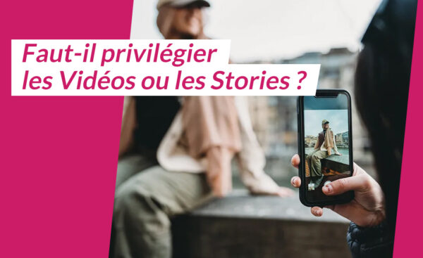 Lire la suite à propos de l’article Faut-il privilégier les Vidéos ou les Stories ?